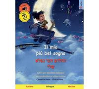 Il mio più bel sogno - החלום הכי נפלא שלי (italiano - ebraico): Libro per bambini bilingue: Libro per bambini bilingue, dai 2-3 anni in su, con audio e video