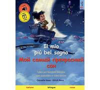 Il mio più bel sogno - Мой самый прекрасный сон (italiano - russo): Libro per bambini bilingue, con audiolibro e video online: Libro per bambini bilingue, dai 2-3 anni in su, con audio e video