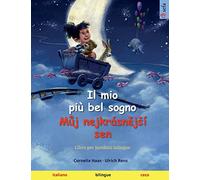 Il mio più bel sogno - Můj nejkrásnější sen (italiano - ceco): Libro per bambini bilingue, dai 2-3 anni in su: Libro per bambini bilingue, con audiolibro e video online