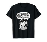 Il Mio Podcast True Crime Mi ha Detto Che Sei sospetto Maglietta