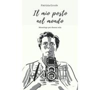 Il mio posto nel mondo: Monologo per donna sola