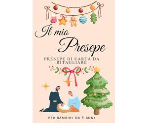 Il Mio Presepe: presepe di carta da ritagliare, la nascita di Gesù, pastori, Re Magi e altro ancora!