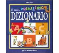 Il mio primissimo dizionario. Ediz. illustrata
