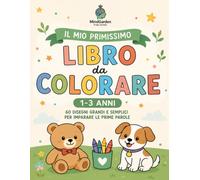 Il mio primissimo libro da colorare 1-3 anni: 60 disegni grandi e semplici da colorare per imparare le prime parole, divertirsi e sviluppare la creatività