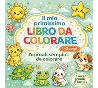 Il mio primissimo libro da colorare: Animali semplici: Linee semplici, forme grandi e disegni chiari per iniziare a colorare senza difficolta.