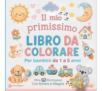 Il Mio Primissimo Libro da Colorare e e scarabocchiare: Oltre 75 Grandi Disegni con Linee Spesse per sviluppare la motricità e la creatività fine QR Code con Musica e Schede PDF Extra da stampare