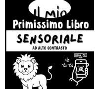 Il Mio Primissimo Libro Sensoriale ad Alto Contrasto: Libro in bianco e nero per neonati 0-12 mesi