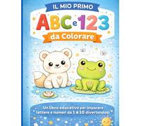 Il Mio Primo ABC e 123 da Colorare: Un libro educativo per imparare lettere e numeri da 1 a 10 divertendosi