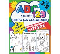Il Mio Primo ABC e 123 Non Solo Libro Da Colorare: Attività e Scrittura Guidata Regalo 3-5 Anni