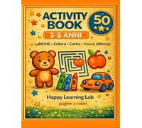Il Mio Primo Activity Book 3-5 Anni: Oltre 50 Attività Educative per Stimolare Logica, Concentrazione e Creatività