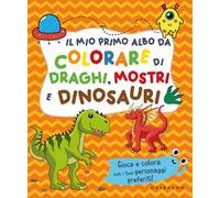 Il mio primo albo da colorare di draghi mostri e dinosauri. Ediz. illustrata