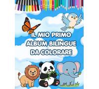 Il mio primo album bilingue da colorare: Animali dalla A alla Z con nomi in italiano e inglese | Libro educativo da colorare per bambini dai 3 ai 7 anni