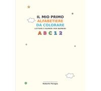 Il Mio Primo Alfabetiere da Colorare: Lettere e numeri per bambini