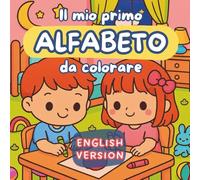 Il mio primo alfabeto da colorare : English version: un libro per bambini in età prescolare per giocare e imparare l'alfabeto