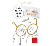 Il mio primo anno da... assistente sociale. Guida pratica per orientarsi n...