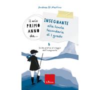 Il mio primo anno da... Insegnante alla secondaria di I grado. Guida prati...