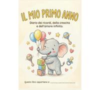 IL MIO PRIMO ANNO: Diario dei ricordi, della crescita e dell' amore infinito