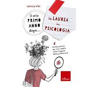Il mio primo anno dopo... la laurea in psicologia. Guida pratica per non cadere nelle trappole della professione