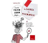 Il mio primo anno dopo... la laurea in psicologia. Guida pratica per non cadere nelle trappole della professione