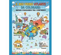 Il mio primo Atlante da colorare: Impara l’Alfabeto Viaggiando tra i Continenti