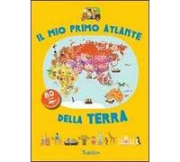 Il mio primo atlante della terra. Ediz. illustrata