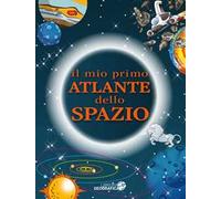 Il mio primo atlante dello spazio. Ediz. a colori
