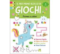 Il mio primo blocco di giochi. Forme e colori. Ediz. a colori