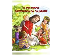 Il Mio Primo Catechismo da Colorare: Conosciamo Gesù colorando