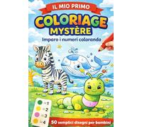 Il Mio Primo Coloriage Mystère: Imparo i numeri colorando