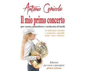 Il mio primo concerto per corno: per corno, pianoforte e orchestra d'archi