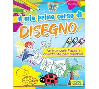 Il mio primo corso di disegno. Un manuale facile e divertente per bambini. Ediz. a colori