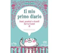 Il mio primo diario. Frasi, pensieri e ricordi da 0 a 6 anni di...