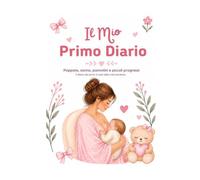Il Mio Primo Diario: Poppate, sonno, pannolini e piccoli progressi