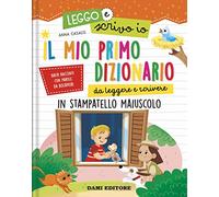 Il mio primo dizionario da leggere e scrivere. In stampatello maiuscolo. Leggo e scrivo io. Ediz. a colori