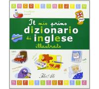 Il mio primo dizionario di inglese illustrato. Ediz. illustrata