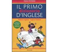 Il mio primo dizionario d'inglese. Italiano-inglese, inglese-italiano