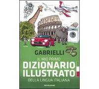 Il mio primo dizionario illustrato della lingua italiana. Ediz. illustrata