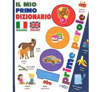 Il mio primo dizionario italiano-inglese. 1000 prime parole