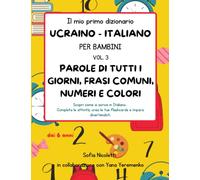 Il mio primo dizionario Ucraino - Italiano PER BAMBINI VOL. 3 PAROLE DI TUTTI I GIORNI, FRASI COMUNI, NUMERI E COLORI: Scopri come si scrive in ... crea le tue flashcards e impara divertendoti.