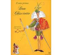 Il mio primo Don Chisciotte. Ediz. illustrata