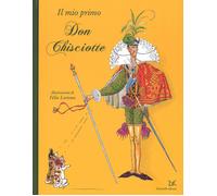 Il mio primo Don Chisciotte. Ediz. illustrata - Lorioux Felix