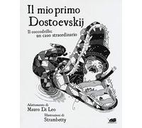Il mio primo Dostoevskij. Il coccodrillo: un caso straordinario. Ediz. illustrata