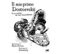 Il mio primo Dostoevskij. Il coccodrillo: un caso straordinario. Ediz. illustrata