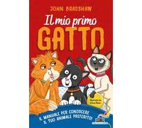 Il mio primo gatto. Il manuale per conoscere il tuo animale preferito