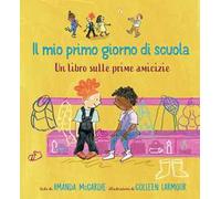 Il mio primo giorno di scuola. Un libro sulle prime amicizie. Ediz. a colori