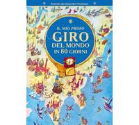 Il mio primo giro del mondo in 80 giorni - [Donzelli Editore]
