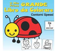 Il Mio Primo Grande Libro da Colorare | Da 1 anno in poi | Contorni Spessi: Libro da colorare con grandi disegni a contorni spessi : animali, frutta, ... per i più piccoli con oltre 70 disegni