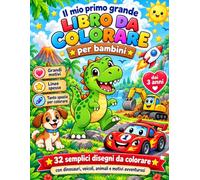 Il mio primo grande libro da colorare per bambini: 32 semplici disegni da colorare con dinosauri, veicoli, animali, spazio e tante avventure - dai 3 anni