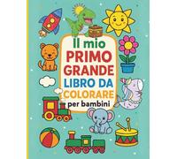 Il Mio Primo Grande Libro da Colorare per Bambini: +50 Immagini Semplici e Divertenti per Bambini da 1 a 4 Anni | Animali, Veicoli e Oggetti Familiari ... Fine | Perfetto per l'Età Prescolare