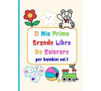 Il mio primo grande libro da colorare. Vol. 1